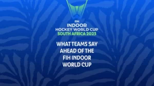 FIH Indoor Hockey World Cup South Africa 2023: What the teams have to say